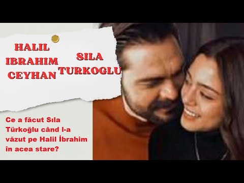 Ce a făcut Sıla Türkoğlu când l-a văzut pe Halil İbrahim în acea stare?