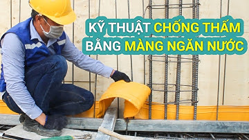 KỸ THUẬT THI CÔNG BĂNG CẢN NƯỚC CHỐNG THẤM TẦNG HẦM | KIẾN THIẾT VIỆT