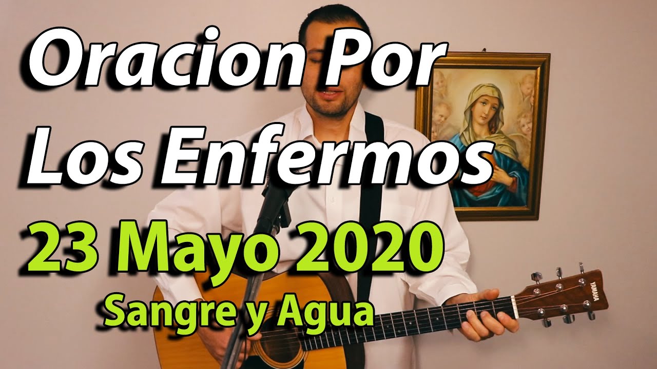 Oracion Por Los Enfermos - 23 Mayo 2020- Sangre y Agua - YouTube