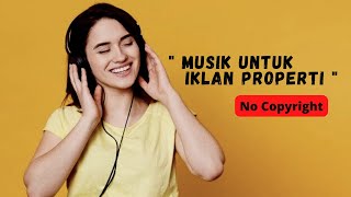 MUSIK UNTUK IKLAN PERUMAHAN, PROPERTI, RUMAH, REAL ESTATE no Copyright
