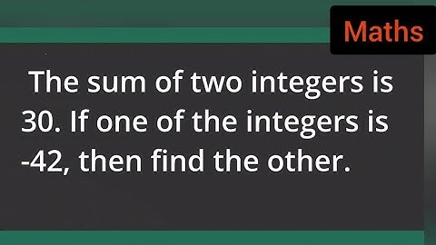 The sum of two integers is 30. If one of the integers is -42, then find the other.