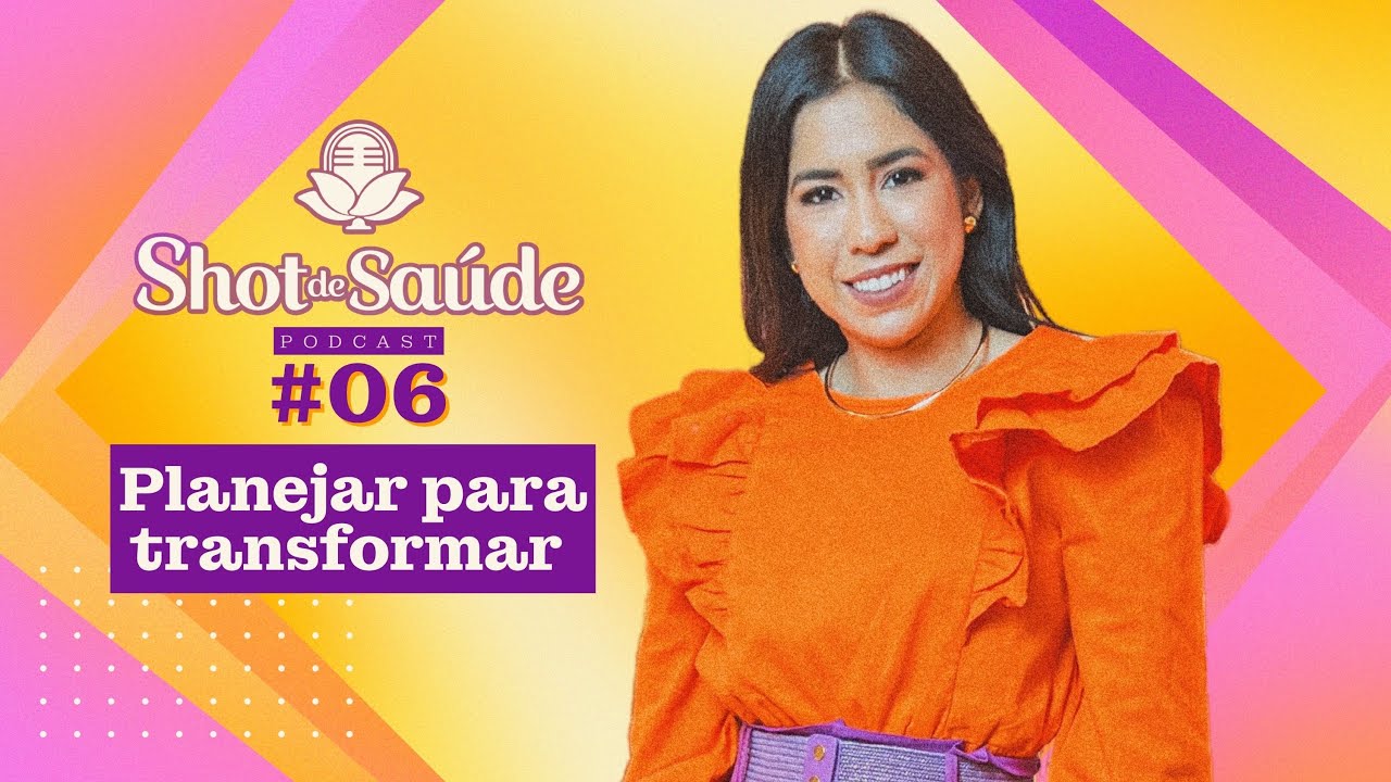 [Podcast Shot de Saúde] Planejar para transformar!