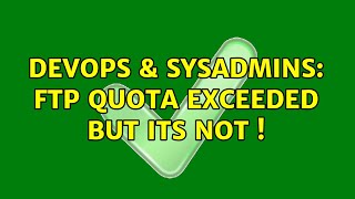 DevOps & SysAdmins: FTP quota exceeded but its not ! (2 Solutions!!)