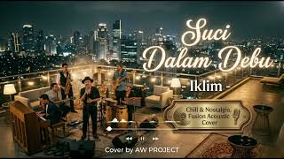 Suci Dalam Debu  Iklim fusion Acoustic Cover  Chill U0026 Nostalgia