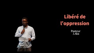 Libéré de loppression - Pasteur J. Aka