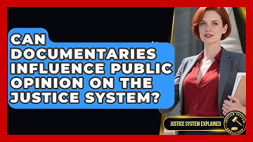 Can Documentaries Influence Public Opinion on the Justice System? - Justice System Explained