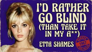 Id Rather Go Blind than Take It In My A  Etta Shames banned 1967 Soul Ballad