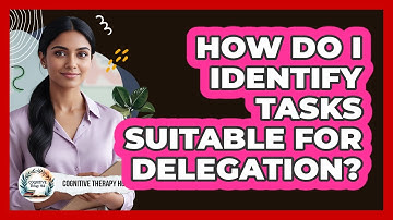 How Do I Identify Tasks Suitable For Delegation?