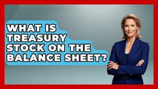 What Is Treasury Stock On The Balance Sheet? - Stock and Options Playbook