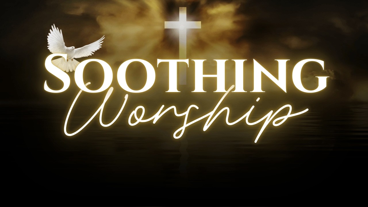 SOOTHING BIBLICAL WORSHIP #peacefulworshipmusic #devotionalhits #soothingrelaxationrelaxing