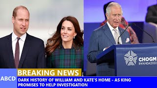 Dark History Of William And Kates Home As King Promises To Help Investigation Royal Family