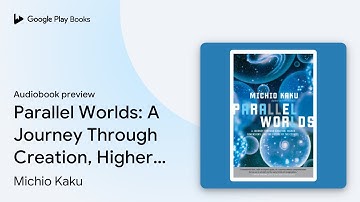 Parallel Worlds: A Journey Through Creation,… by Michio Kaku · Audiobook preview