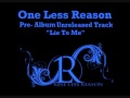 One Less Reason - Lie to Me - Unreleased Track