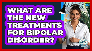 What Are The New Treatments For Bipolar Disorder? - CBT Toolkit