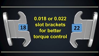 0.018 or 0.022 slot brackets for better torque control