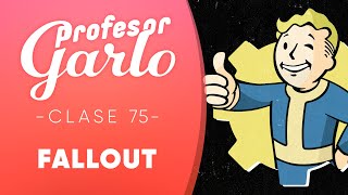 Profesor Garlo - Clase 75: Fallout