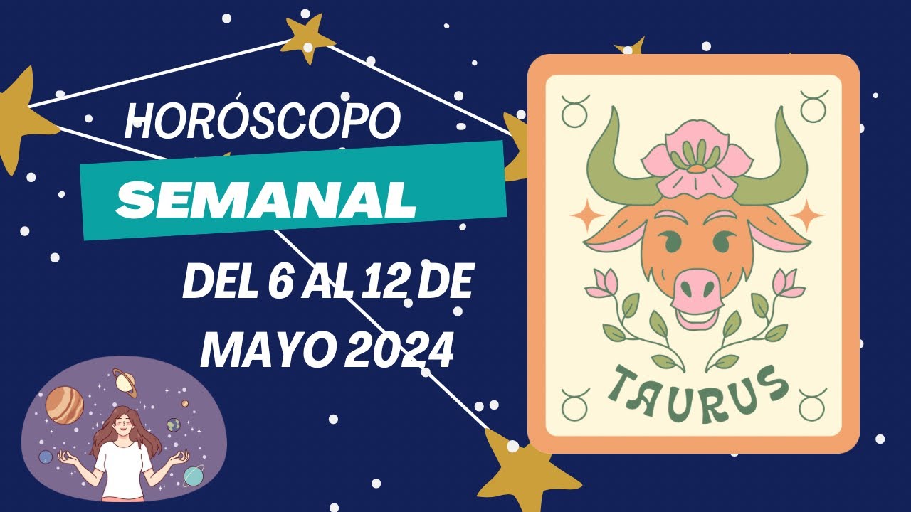 Tauro - Horóscopo semanal del 6 al 12 de Mayo 2024 - YouTube