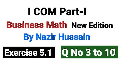 I۔COM Business Math | Exercise 5.1 Q No 3 to 10 | New Edition By Nazir Hussain |
