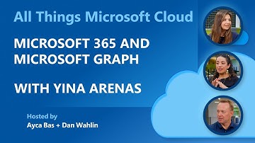 All Things Microsoft Cloud: Microsoft 365 and Microsoft Graph