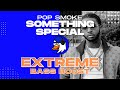 EXTREME BASS BOOST SOMETHING SPECIAL - POP SMOKE