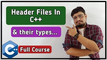 Header Files In C++ | Types of Header Files | C++ Tutorial PART 10