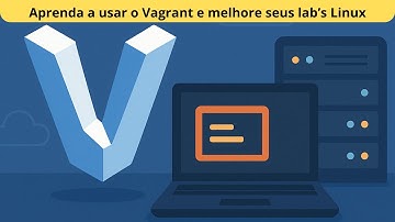 Como Instalar e Usar o Vagrant para Criar Infraestruturas e Laboratórios Virtuais de um jeito fácil