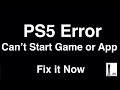 PS5 Error Can't Start Game or App - Fix it Now