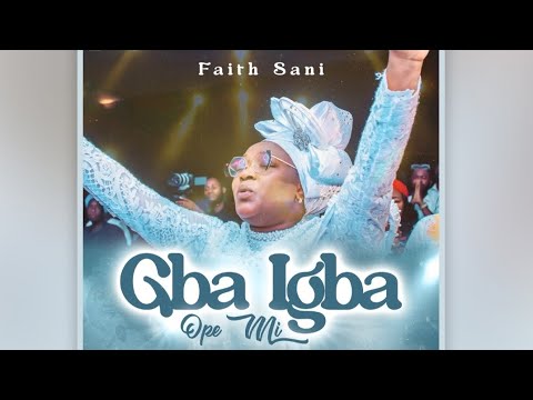 Gba Igba Ope Mi Faith Sani YouTube