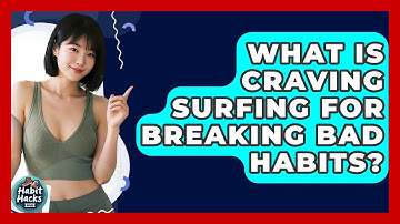 What Is Craving Surfing For Breaking Bad Habits? - Habit Hacks Hub
