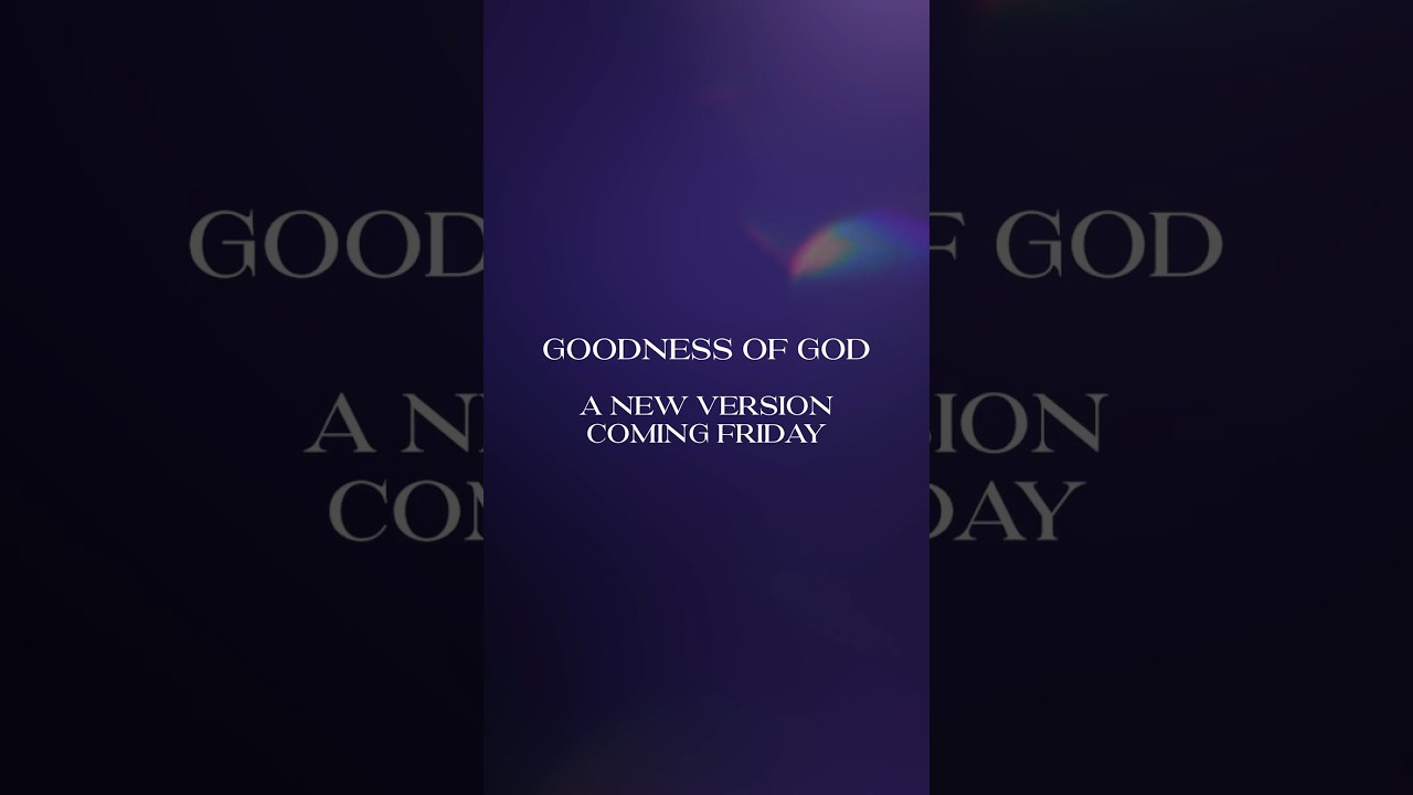 A new version of "Goodness of God" is coming this Friday! Only available on Amazon Music.