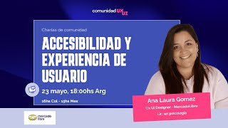 Accesibilidad y experiencia de usuario  Ana Laura Gomez  Ux Ui Designer en MELI y Psicóloga