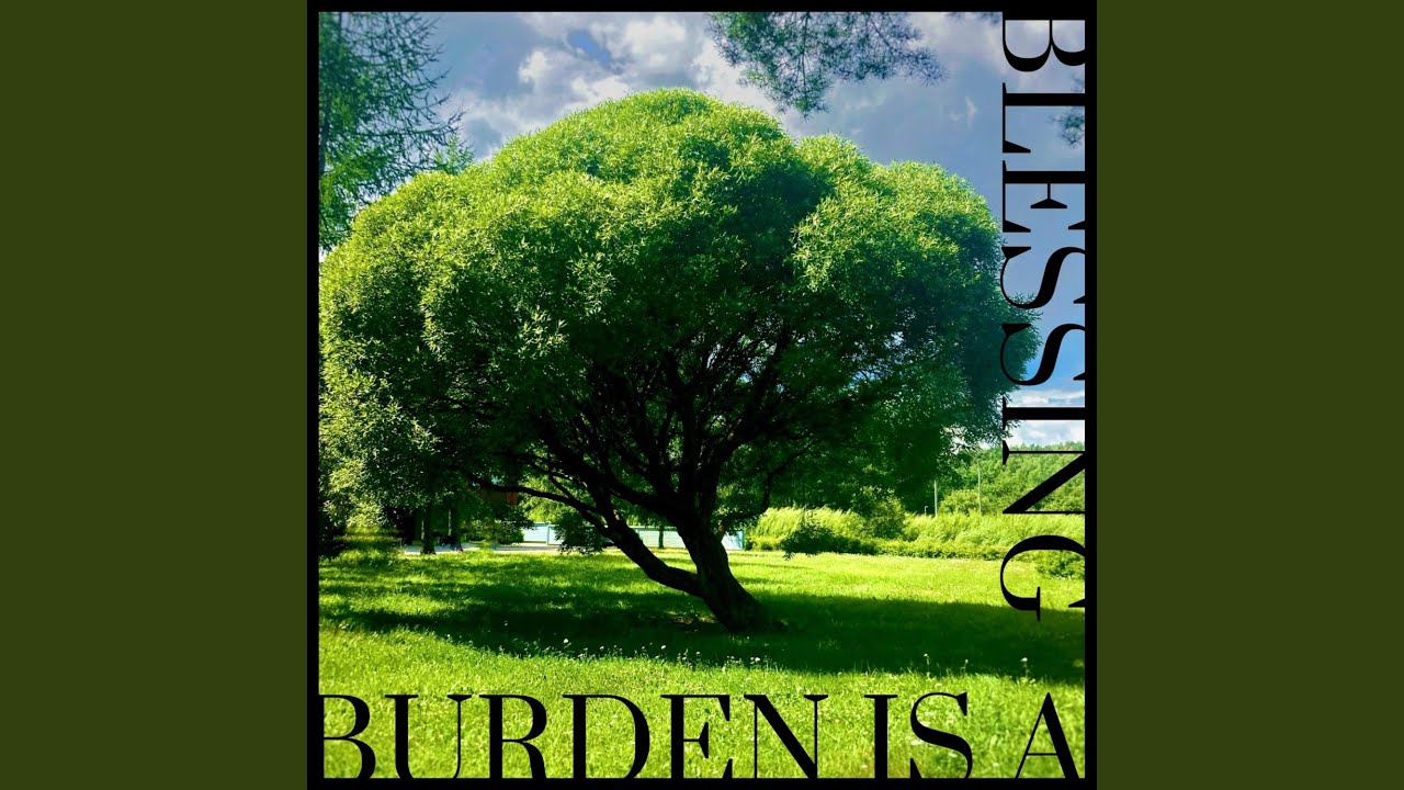 Burden Is a Blessing