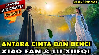 XIAO FAN BINGUNG MENGHADAPI LU XUEQI -  jade dynasty episode 33 sub indo - xiao fan episode terbaru