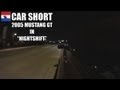 Car Short - 2005 Mustang GT in &quot;Nightshift&quot;