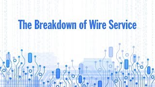 The Breakdown of Wire Service