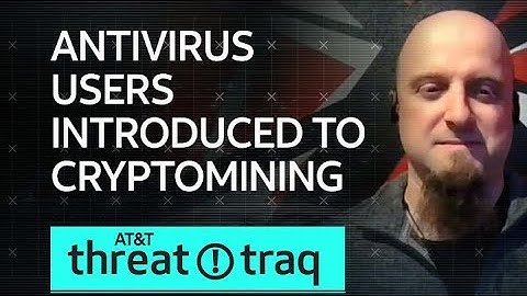 Antivirus Users Introduced to Cryptomining| AT&T ThreatTraq