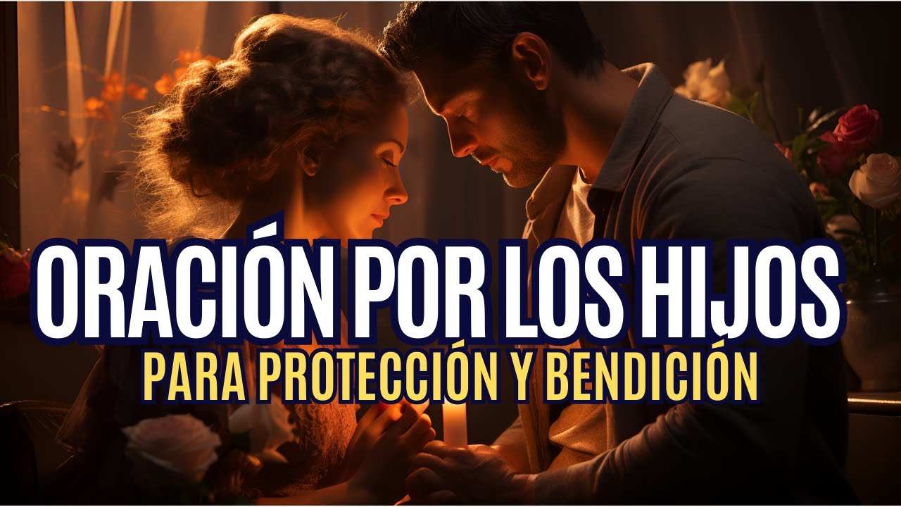 Oración por los hijos Para Protección y Bendición - YouTube