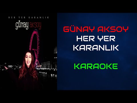 Günay Aksoy - Her Yer Karanlık (Orjinal Karaoke)