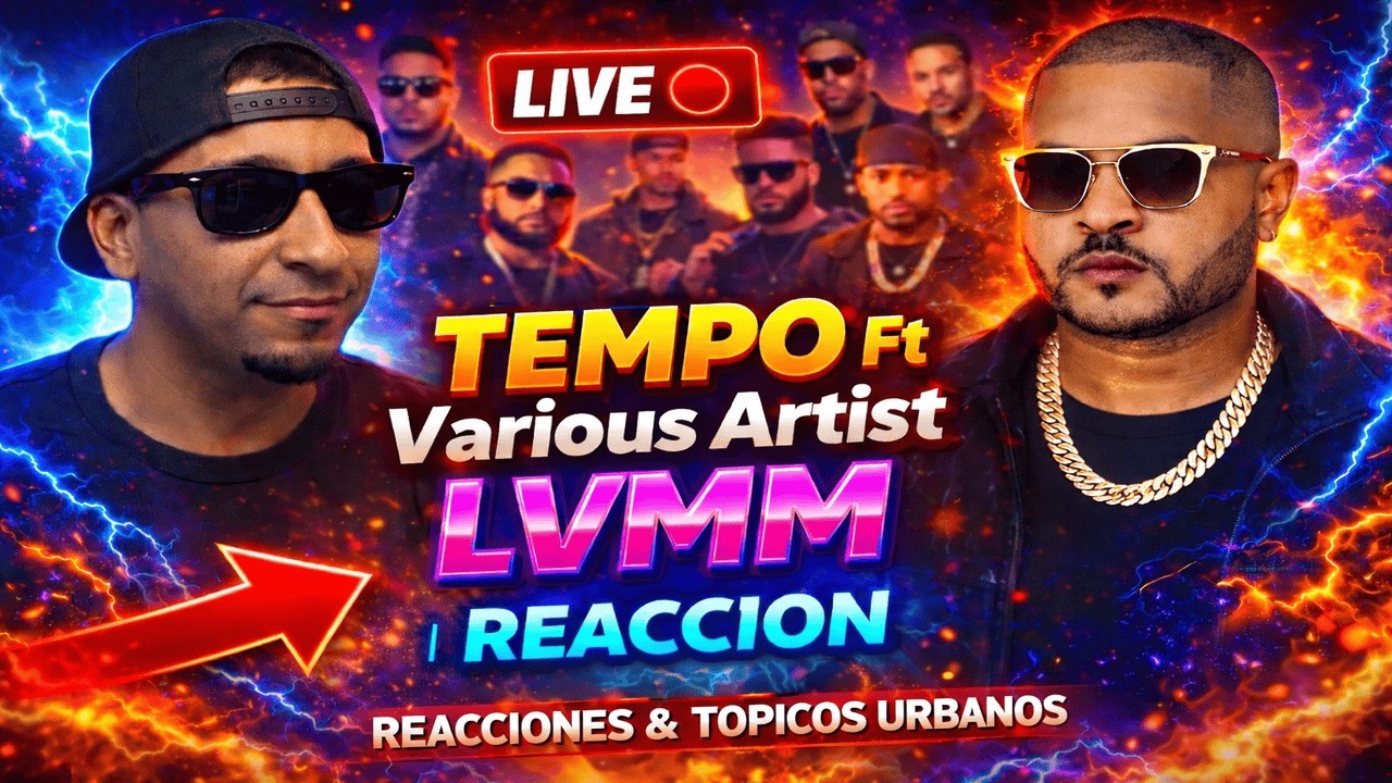 LIVE 🔴: TEMPO - LVMM 🔥 | REACCIONES & TOPICOS URBANOS 😱