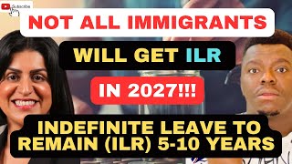 NOT ALL IMMIGRANTS WILL GET INDEFINITE LEAVE TO REMAIN FROM 2027 | EARNED SETTLEMENT 5 TO 10 YEARS!