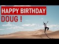 Happy Birthday DOUG! Today is your day!