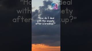 How do I deal with the anxiety after break up? #breakup  #advice #tips  #shorts