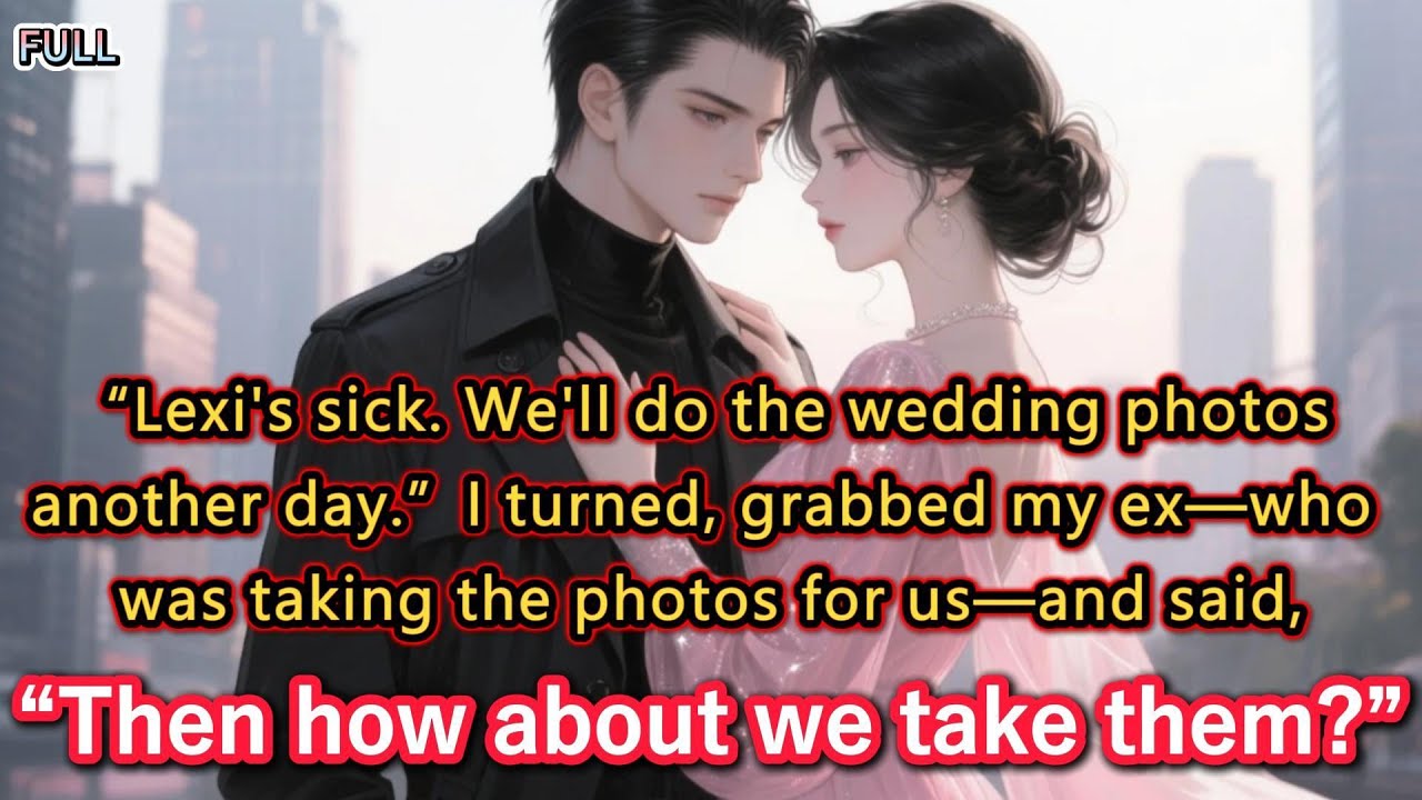 “Lexi’s sick. We’ll do the wedding photos another day.”I turned, grabbed my ex—who was taking the...