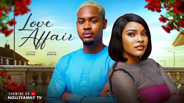 LOVE AFFAIR - CLINTON JOSHUA, SARIAN MARTIN 2025 Latest Nollywood New Movie