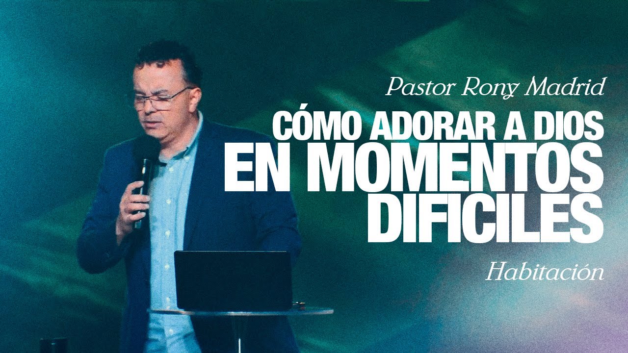 Cómo adorar a Dios en momentos difíciles. | Pastor Rony Madrid - YouTube