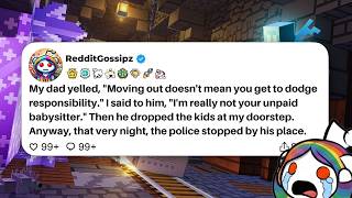 My dad yelled, Moving out doesn't mean you get to dodge responsibility. I said to him...
