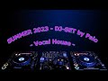 SUMMER 2023 - DJ SET  by Paio - Vocal House / Relaxing Dance / Travel Music