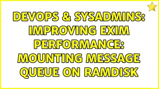 Famous DevOps & SysAdmins: Improving Exim performance: mounting message queue on RAMdisk (5 Solutions!!) Wealth
