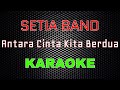 Setia Band - Antara Cinta Kita Berdua [Karaoke] | LMusical