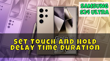 How to Set Touch and Hold Delay Time Duration - Samsung Galaxy S24 Ultra